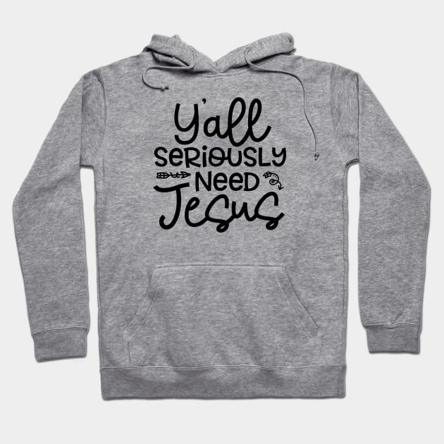 Y'all Seriously Need Jesus Funny Faith Hoodie by GlimmerDesigns